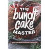 The Bundt Cake Master: Bundt Cake Recipes from Bundt Cake Masters