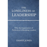 The Loneliness ofLeadership: Why the Expectation of Perfection is Breaking Leaders