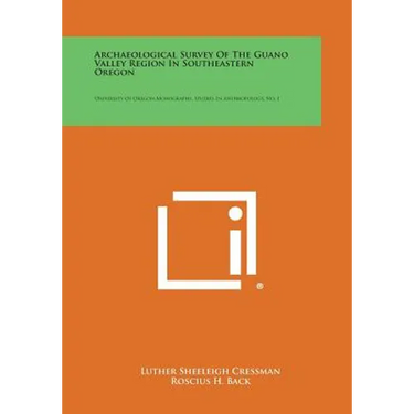 Archaeological Survey of the Guano Valley Region in Southeastern Oregon: University of Oregon Monographs, Studies in Anthropology, No. 1
