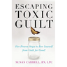 Escaping Toxic Guilt: Five Proven Steps to Free Yourself from Guilt for Good!