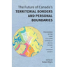The Future of Canada's Territorial Borders and Personal Boundaries: Proceedings of the Third S.D. Clark Symposium on the Future of Canadian Society