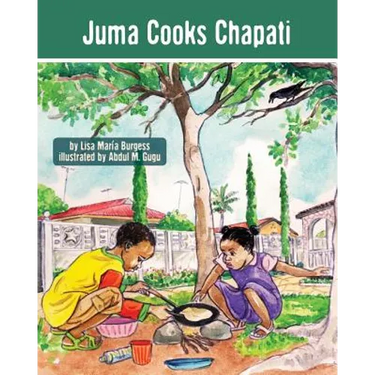 Juma Cooks Chapati: The Tanzania Juma Stories