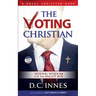 The Voting Christian: Seeking Wisdom for the Ballot Box