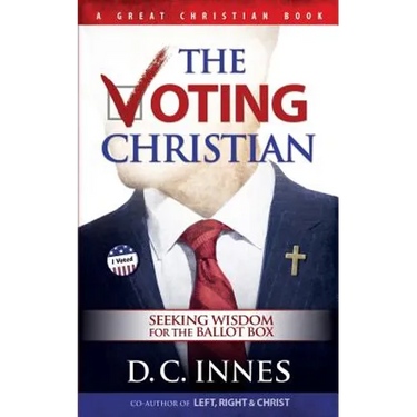 The Voting Christian: Seeking Wisdom for the Ballot Box