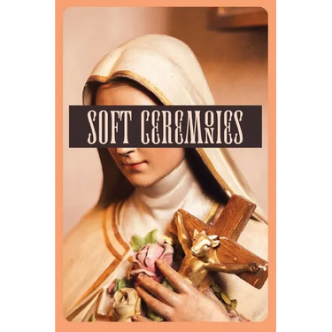 Soft Ceremonies