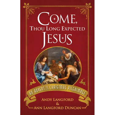 Come, Thou Long Expected Jesus: An Advent to Christmas Pilgrimage