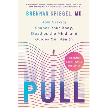 Pull: How Gravity Shapes Your Body, Steadies the Mind, and Guides Our Health