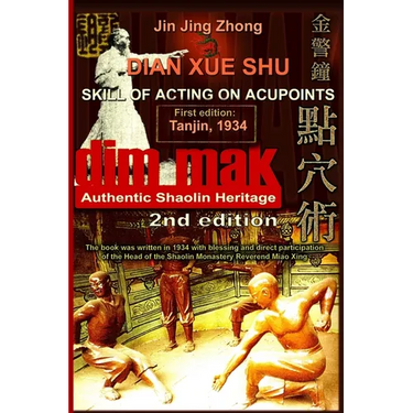 Authentic Shaolin Heritage: Dian Xue Shu (Dim Mak) - Skill Of Acting On Acupoints: (2nd Edition)