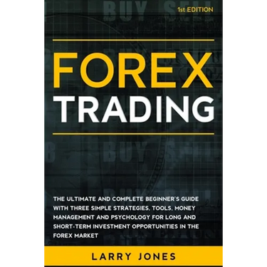 Forex Trading: The Ultimate and Complete Beginner's Guide with Three Simple Strategies, Tools, Money Management and Psychology for Lo