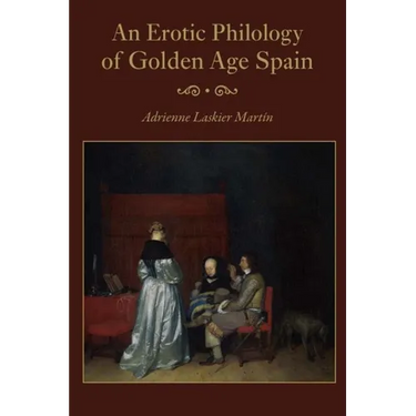 An Erotic Philology of Golden Age Spain