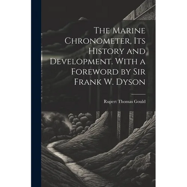 The Marine Chronometer, its History and Development. With a Foreword by Sir Frank W. Dyson