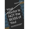 Your Doctor Is Not the Boss of You!: How a Registered Nurse Kicked Diabetes in Less Than 90 Days