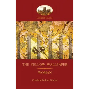 'The Yellow Wallpaper'; with 'Woman', Gilman's acclaimed feminist poetry (Aziloth Books)