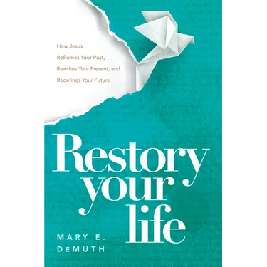 Restory Your Life: How Jesus Reframes Your Past, Rewrites Your Present, and Redefines Your Future