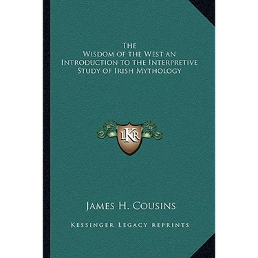 The Wisdom of the West an Introduction to the Interpretive Study of Irish Mythology