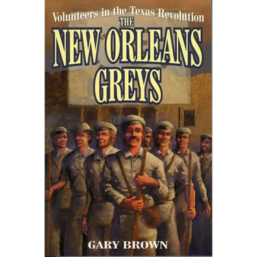 Volunteers in the Texas Revolution: The New Orleans Greys