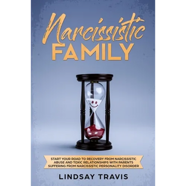 Narcissistic Family: Start your Road to Recovery from Narcissistic Abuse and Toxic Relationships with Parents Suffering from Narcissistic Personality