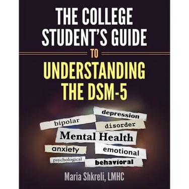 The College Student's Guide to Understanding the DSM-5: A summarized format to understanding DSM-5 Disorders