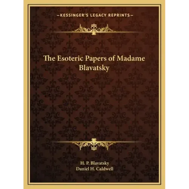 The Esoteric Papers of Madame Blavatsky