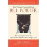 Ten Things I Learned from Bill Porter: The Inspiring True Story of the Door-To-Door Salesman Who Changed Lives