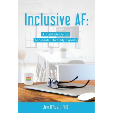 Inclusive AF: A Field Guide for Accidental Diversity Experts