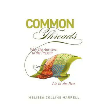 Common Threads: Why the Answers to the Present Lie in the Past