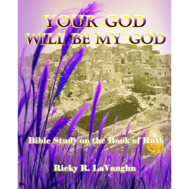 Your God Will Be My God: Bible Study on the Book of Ruth