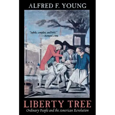 Liberty Tree: Ordinary People and the American Revolution