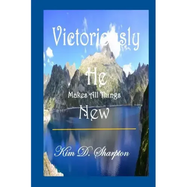 Victoriously He Makes All Things New