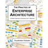 The Practice of Enterprise Architecture: A Modern Approach to Business and IT Alignment