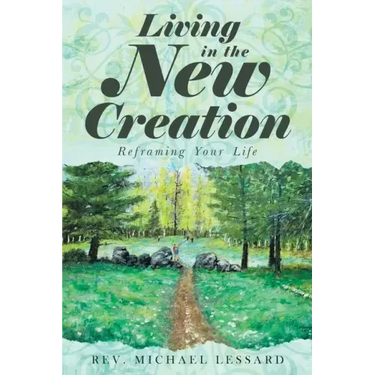 Living in the New Creation: Reframing Your Life
