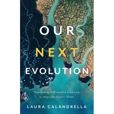 Our Next Evolution: Transforming Collaborative Leadership to Shape Our Planet's Future