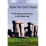 How We Got Here: From Bows and Arrows to the Space Age