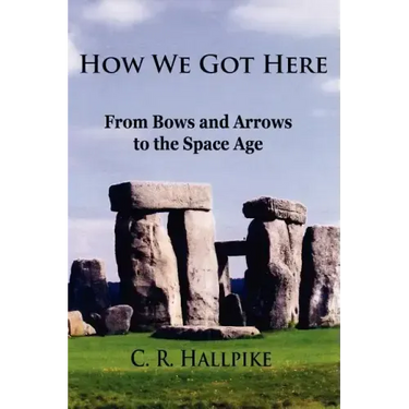 How We Got Here: From Bows and Arrows to the Space Age