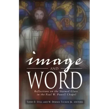 Image and Word: Reflections on the Stained Glass in the Paul W. Powell Chapel