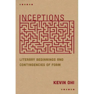 Inceptions: Literary Beginnings and Contingencies of Form