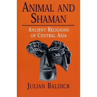 Animal and Shaman: Ancient Religions of Central Asia