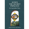Agnes the Secret Princess: An Australian Story