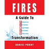 Fires: A Guide To Financial, Internal, Relational, External, and Spiritual Transformation