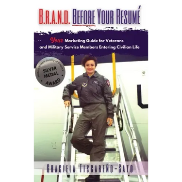 B.R.A.N.D. Before Your Resumé: Your Marketing Guide for Veterans & Military Service Members Entering Civilian Life