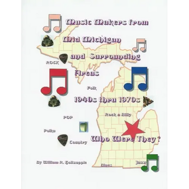 Music Makers From Mid-Michigan and Surrounding Areas 1940s thru 1970s: Who Were They?