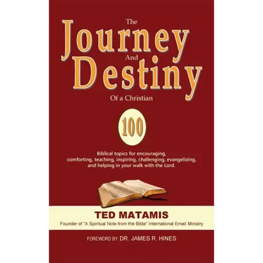 The Journey and Destiny of a Christian: 100 Biblical topics for encouraging, comforting, teaching, inspiring, challenging, evangelizing, and helping i