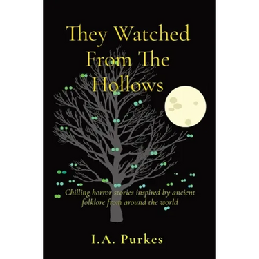 They Watched From The Hollows: Chilling horror stories inspired by ancient folklore from around the world