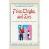 Fries, Thighs, and Lies: The Girlfriend's Guide to Getting the Skinny on Fat