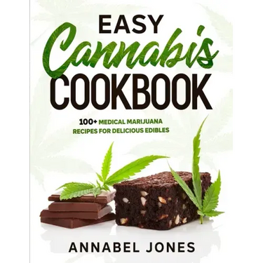 Easy Cannabis Cookbook: 100+ medical marijuana recipes for delicious edibles
