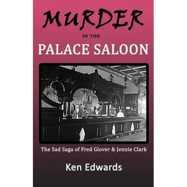 Murder in the Palace Saloon: The Sad Saga of Fred Glover and Jennie Clark
