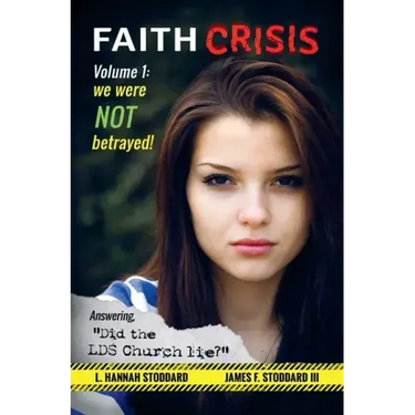 Faith Crisis Vol. 1 - We Were NOT Betrayed!: Answering, "Did the LDS Church Lie?"