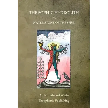 The Sophic Hydrolith: Or, Water Stone Of The Wise
