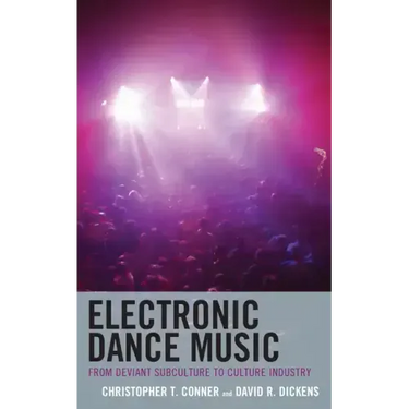 Electronic Dance Music: From Deviant Subculture to Culture Industry