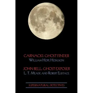 Supernatural Detectives 1 (Carnacki: Ghost Finder / John Bell: Ghost Exposer)